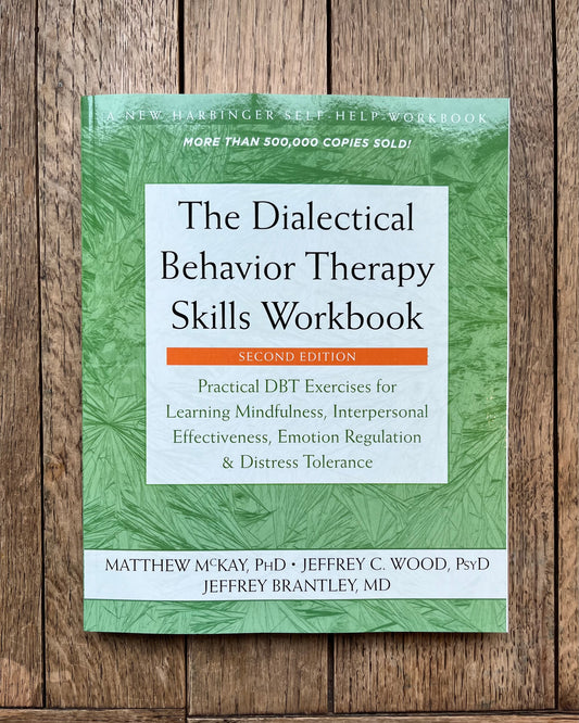 The Dialectical Behavior Therapy Skills Workbook