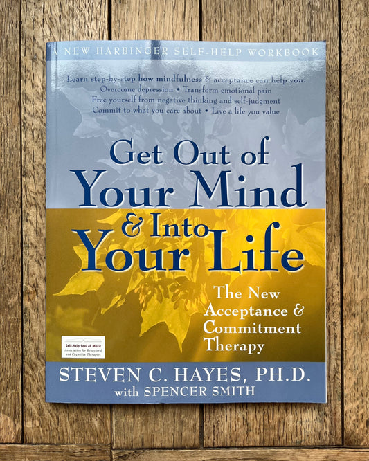 Get Out of Your Mind & Into Your Life