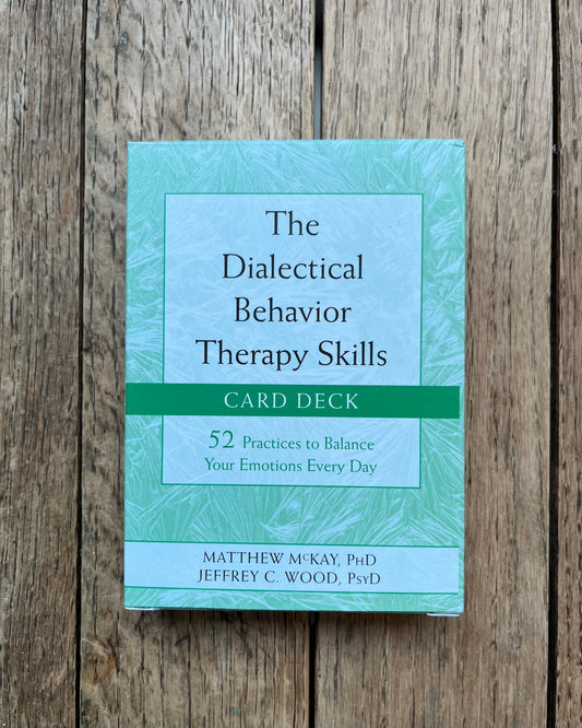 The Dialectical Behavior Therapy Skills Card Deck