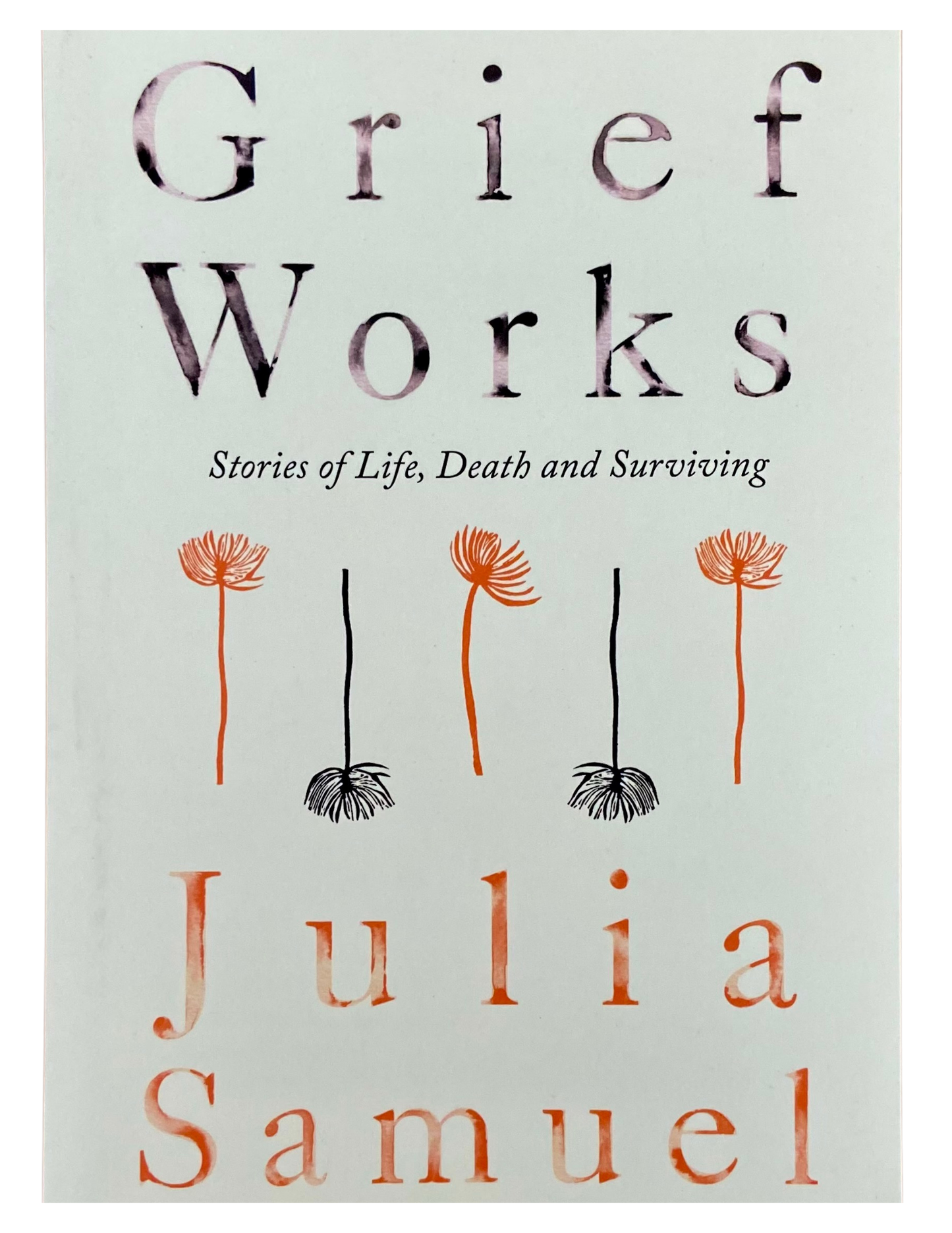 Grief Works: Stories of Life, Death and Surviving