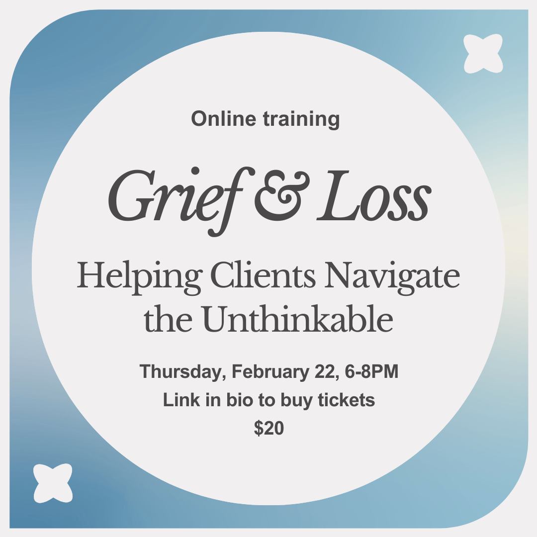 Grief & Loss: Helping Clients Navigate the Unthinkable