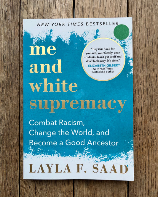 Me and White Supremacy: Combat Racism, Change the World, and Become a Good Ancestor