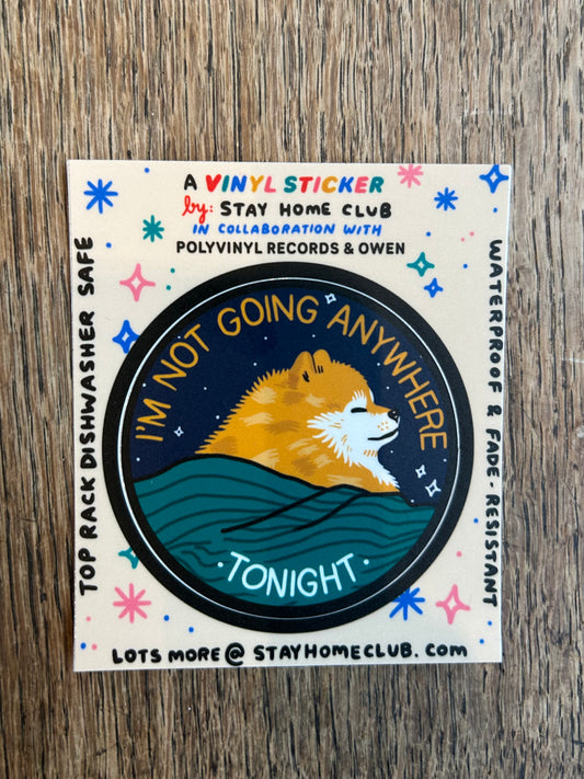Not Going Anywhere Tonight - Vinyl Sticker